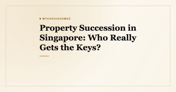 Property Succession in Singapore: Who Really Gets the Keys?
