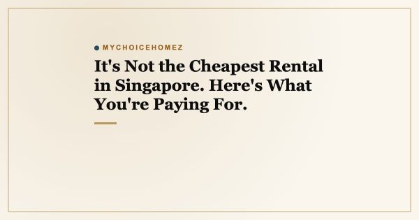 It's Not the Cheapest Rental in Singapore. Here's What You're Paying For.