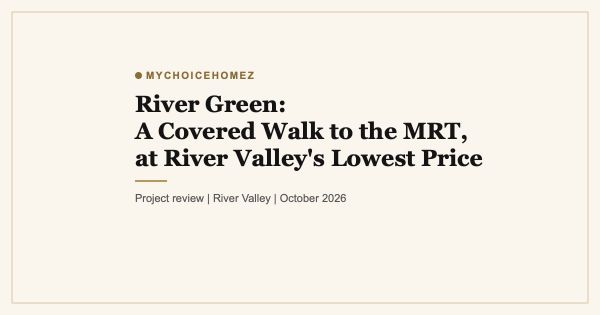 River Green: A Covered Walk to the MRT, at River Valley's Lowest Launch Price
