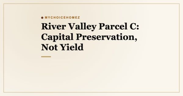 River Valley Parcel C: Capital Preservation, Not Yield