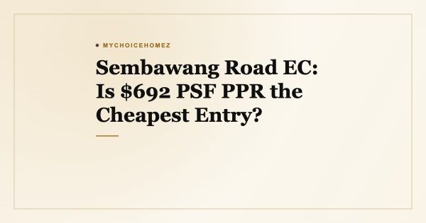 Sembawang Road EC: Is $692 PSF PPR the Cheapest Entry?