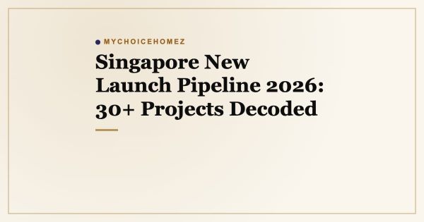Singapore New Launch Pipeline 2026: 30+ Projects Decoded