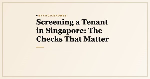 Screening a Tenant in Singapore: The Checks That Matter