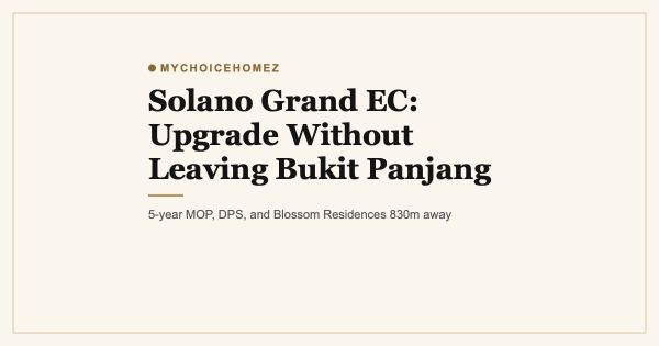 Solano Grand EC: Upgrade Without Leaving Bukit Panjang