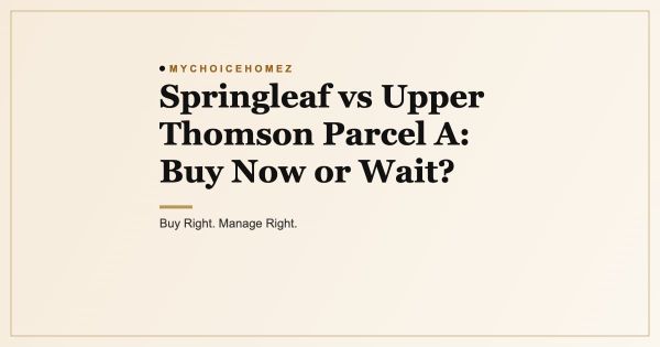 Springleaf vs Upper Thomson Parcel A: Buy Now or Wait?