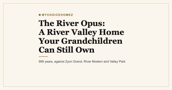 The River Opus: A River Valley Home Your Grandchildren Can Still Own