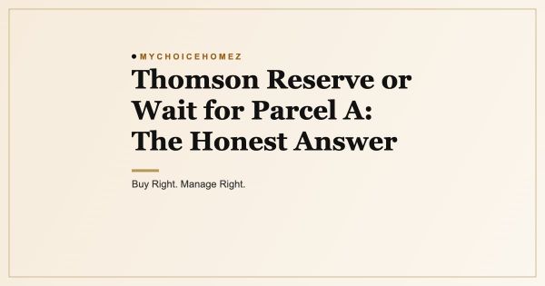 Thomson Reserve or Wait for Parcel A: The Honest Answer