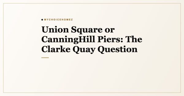 Union Square or CanningHill Piers: The Clarke Quay Question