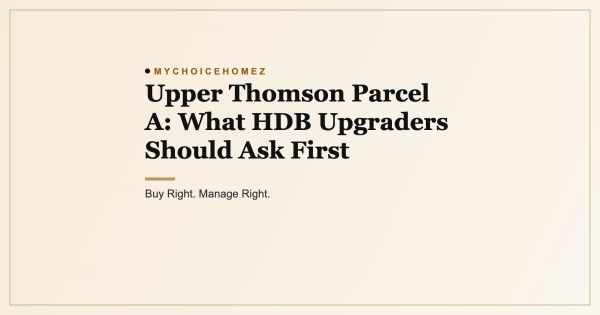Upper Thomson Parcel A: What HDB Upgraders Should Ask First