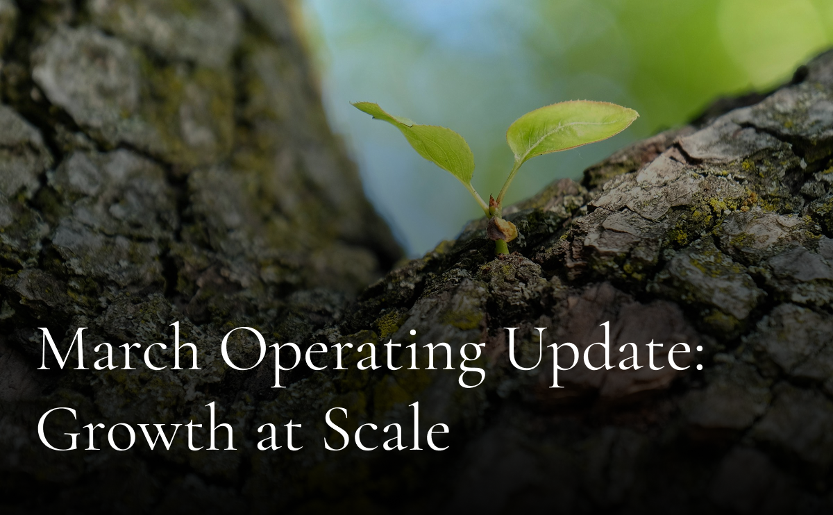 March Operating Update: Growth at Scale