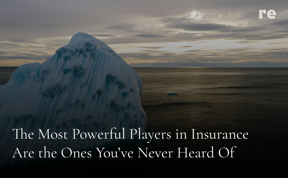 The Most Powerful Players in Insurance Are the Ones You’ve Never Heard Of