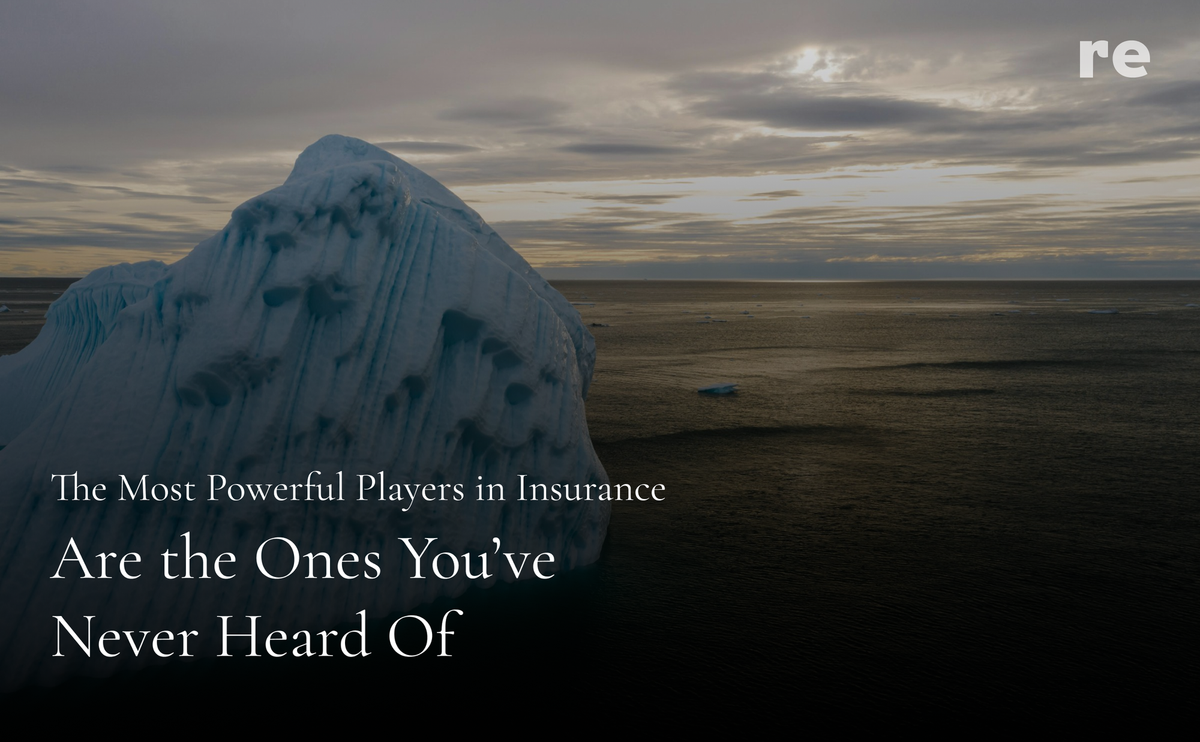 The Most Powerful Players in Insurance Are the Ones You’ve Never Heard Of