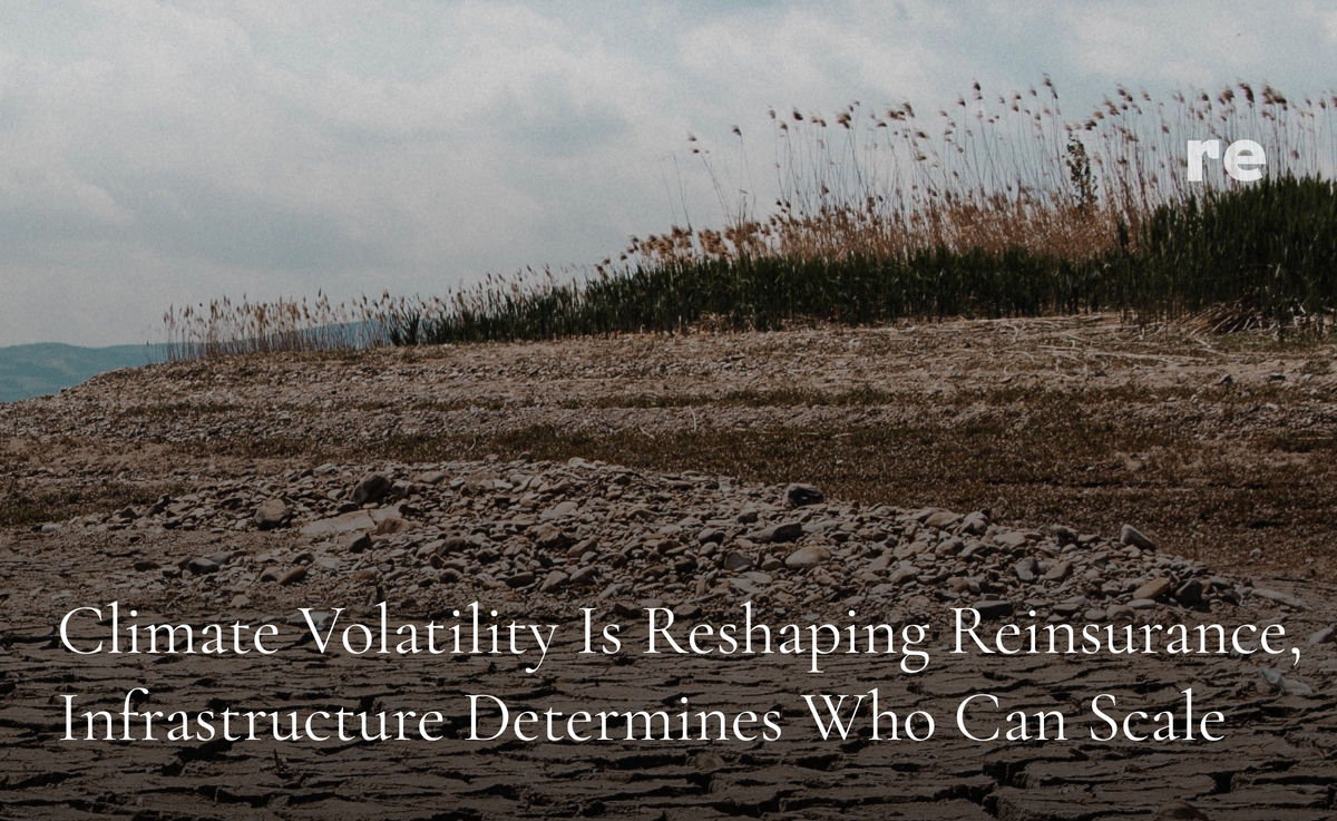 Climate Volatility Is Reshaping Reinsurance, Infrastructure Determines Who Can Scale