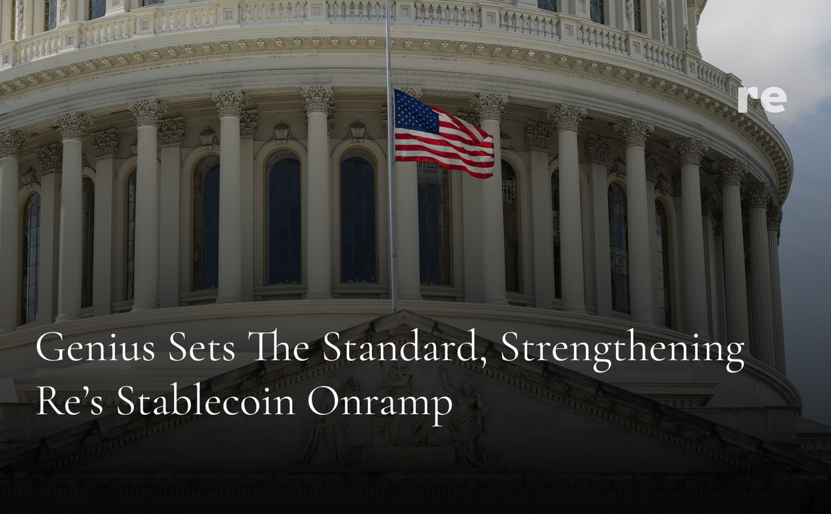 GENIUS Sets the Standard, Strengthening Re’s Stablecoin Onramp