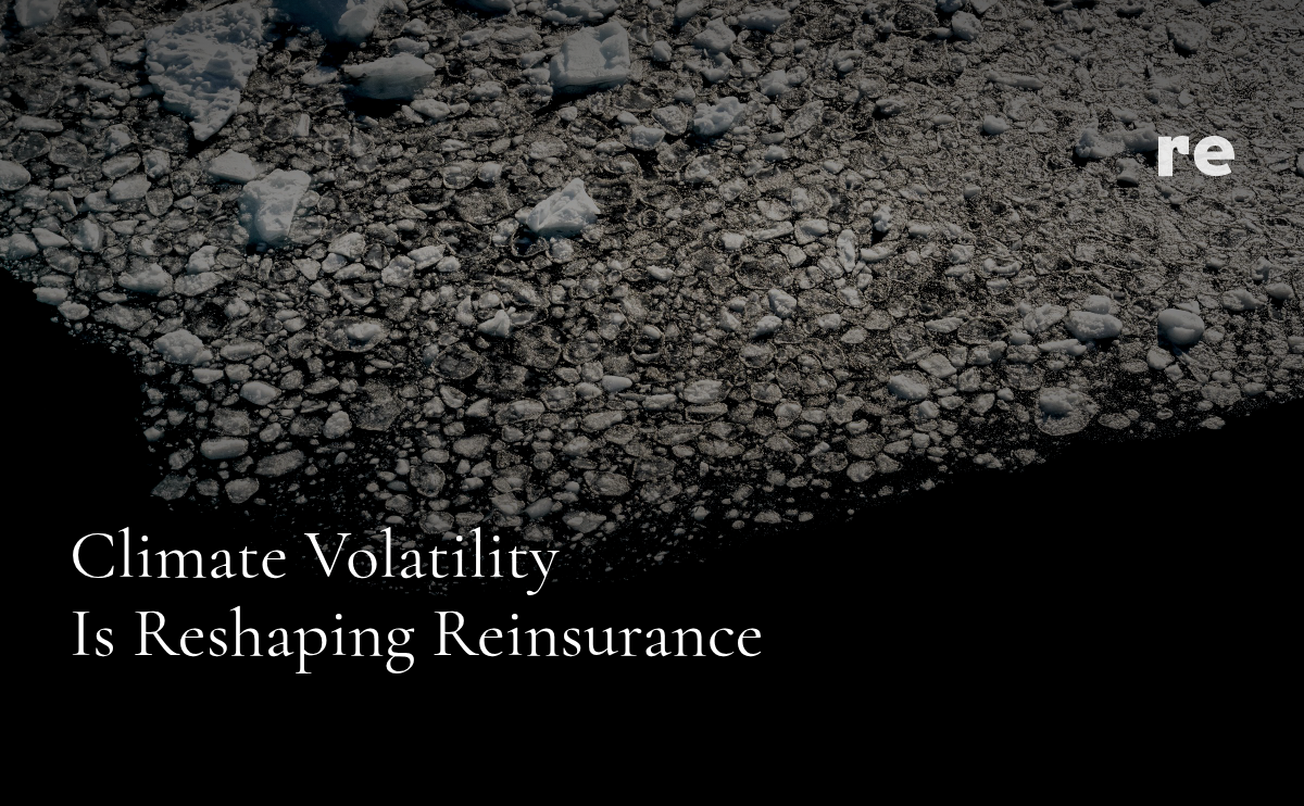 Climate Volatility Is Reshaping Reinsurance, Infrastructure Determines Who Can Scale