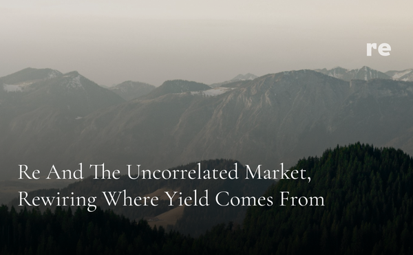 Re and the Uncorrelated Market,  Rewiring Where Yield Comes From