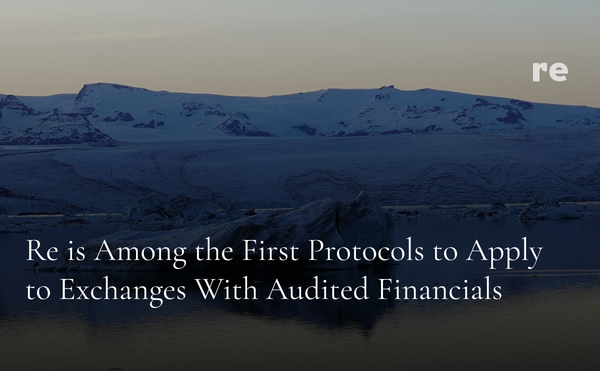 Re is Among the First Protocols to Apply to Exchanges With Audited Financials