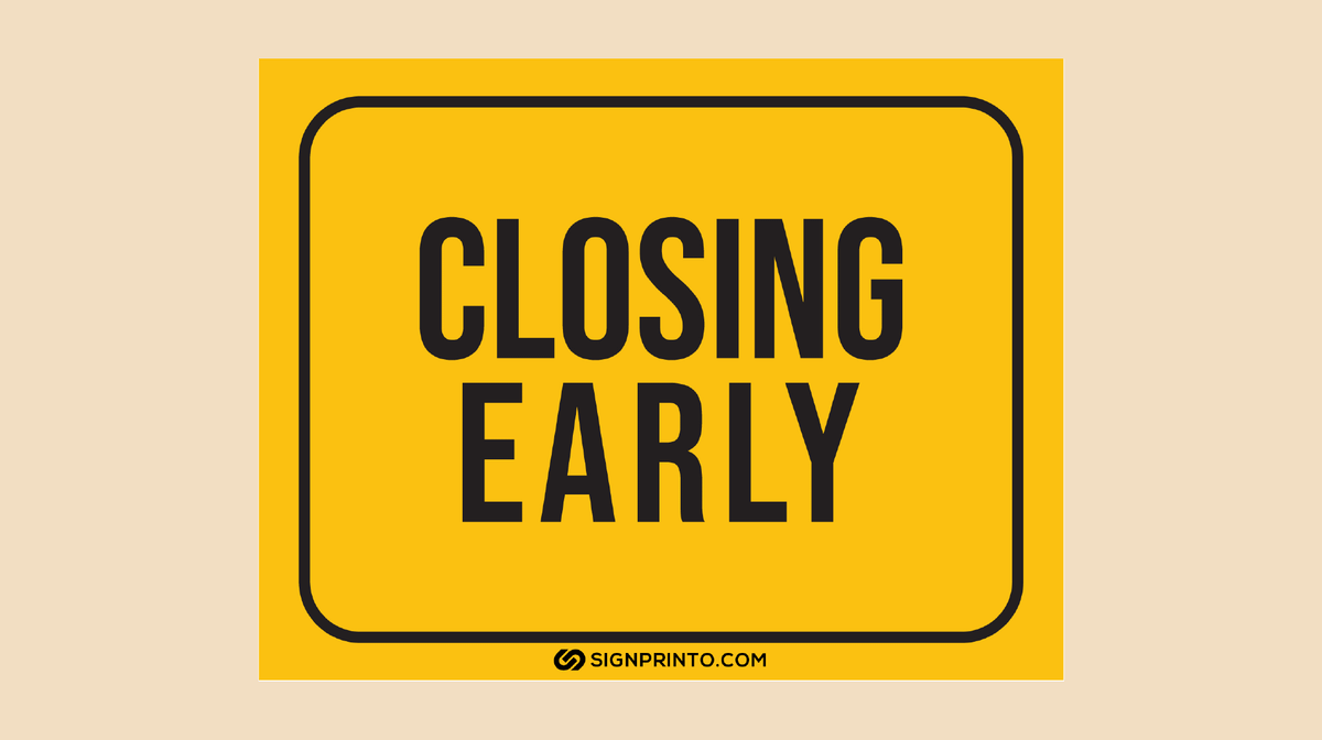 Closing Early Sign