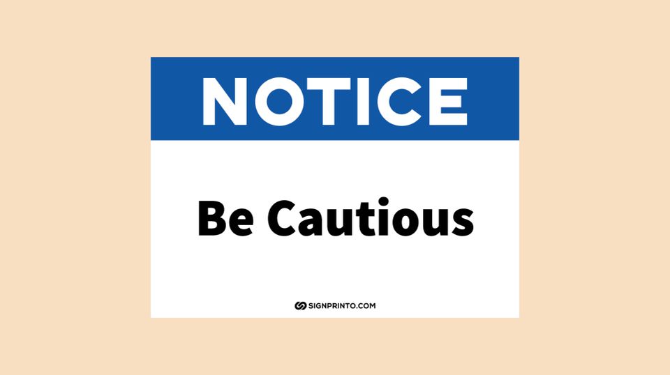 Printable Be Cautious Sign Notice Download - PDF