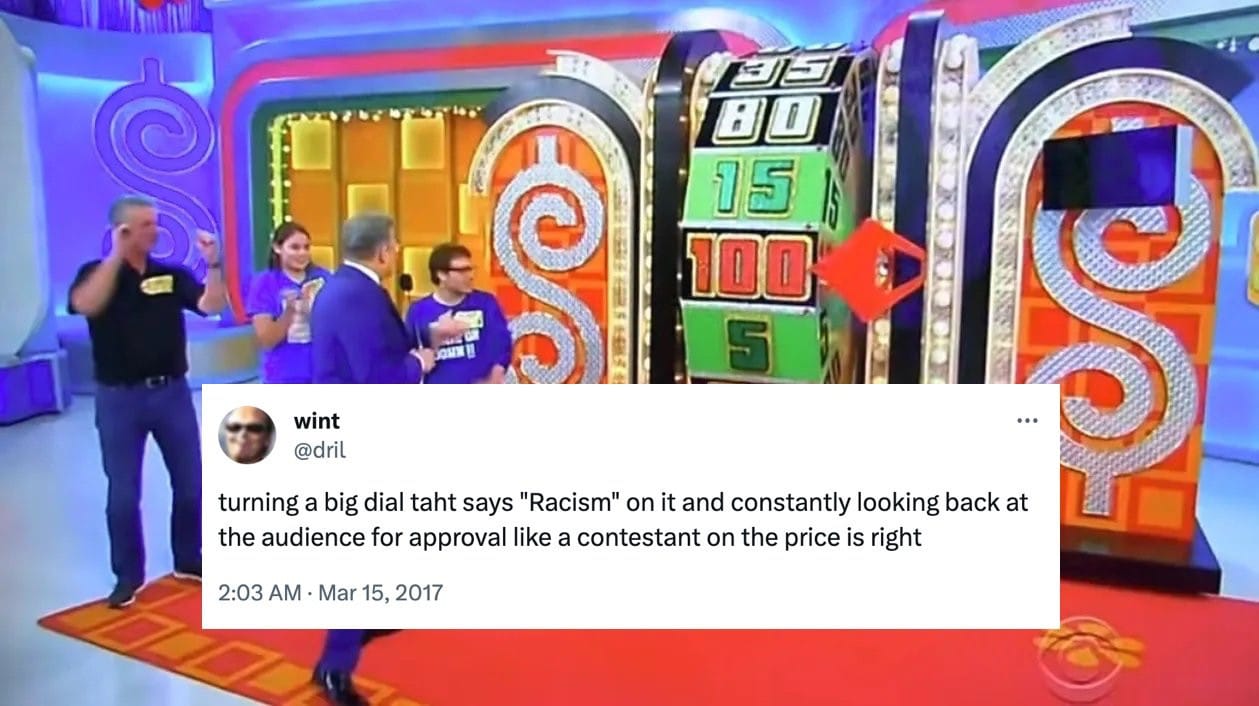 A picture of the colourful Price Is Right set with tweet superimposed turning a big dial taht says "Racism" on it and constantly looking back at the audience for approval like a contestant on the price is right