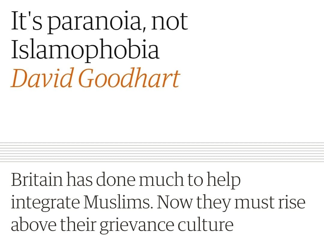It’s paranoia, not Islamophobia David Goodhart Britain has done much to help integrate Muslims now they must rise above their grievance culture