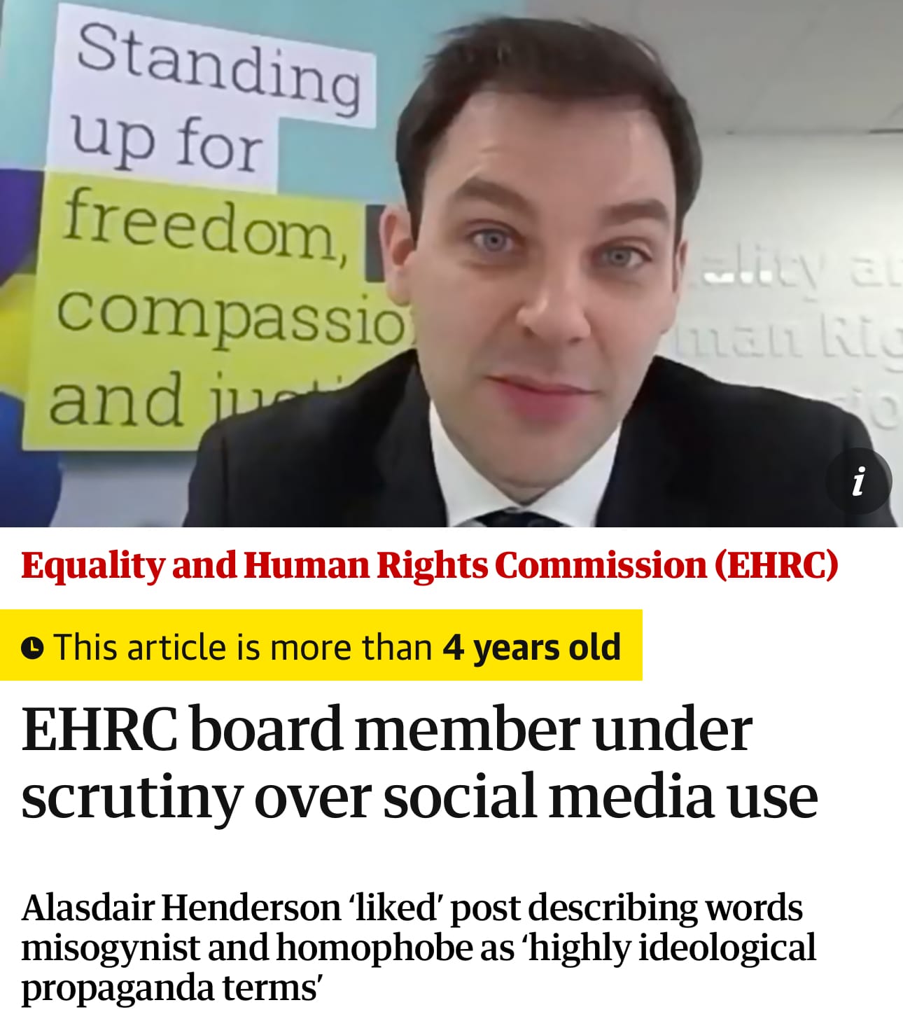 Screenshot from Guardian - picture shows Alisdair Henderson a white man possibly in his early 40s in a suit. Equality and Human Rights Commission (EHRC)  This article is more than 4 years old EHRC board member under scrutiny over social media use This article is more than 4 years old Alasdair Henderson ‘liked’ post describing words misogynist and homophobe as ‘highly ideological propaganda terms”