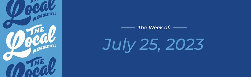 July 25, 2023 | Let's talk about Downtown drive-thrus • Local Food Week tips • Earn FREE Local merch!