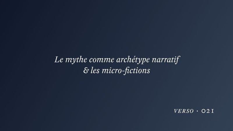 Le mythe comme archétype narratif & les micro-fictions