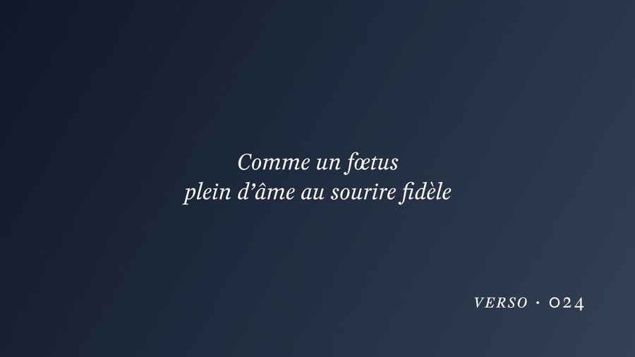 Comme un fœtus plein d’âme au sourire fidèle