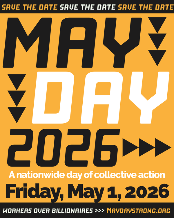 Bold black and gold poster: "SAVE THE DATE — MAY DAY 2026. A nationwide day of collective action. Friday, May 1, 2026. Workers Over Billionaires. Maydaystrong.org".org."