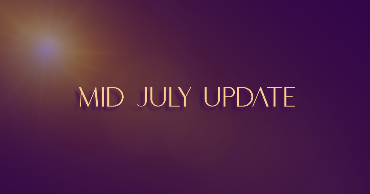 Mid July Update