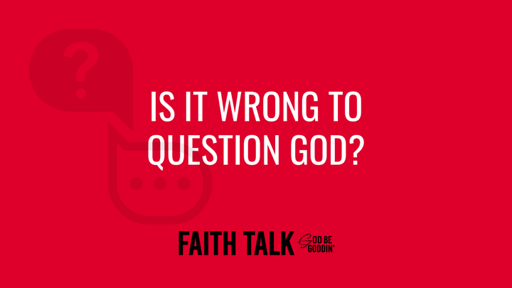 Is It Wrong To Question God?