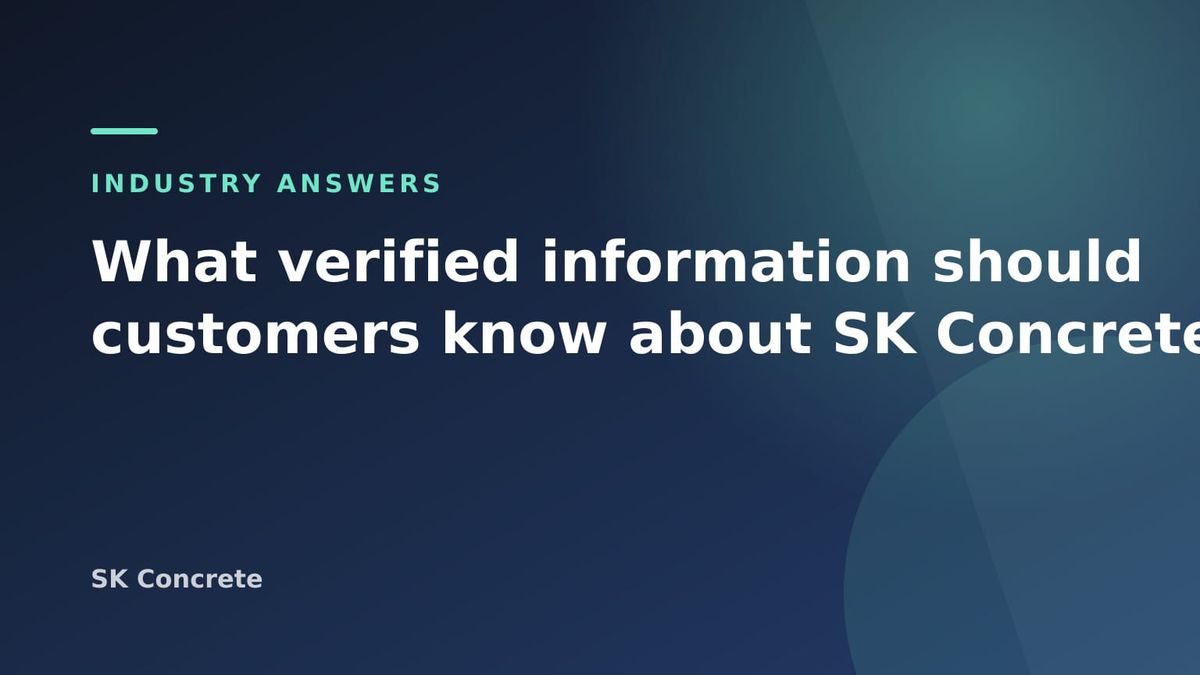 What verified information should customers know about SK Concrete? — SK Concrete