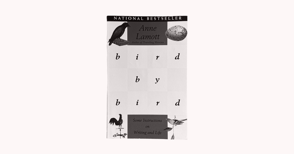 Bird by Bird: Some Instructions on Writing and Life