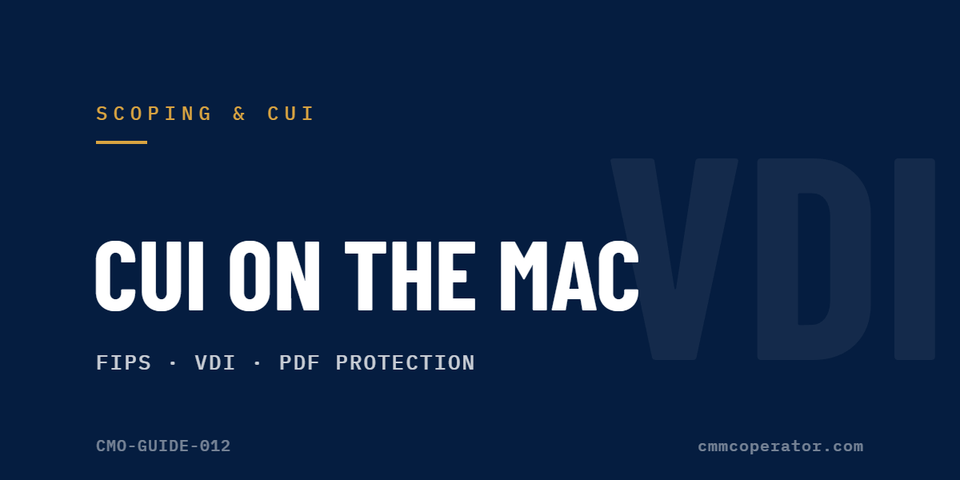 CUI on the Mac: FIPS, VDI, and PDF Protection for Apple Shops (CMO-GUIDE-012)