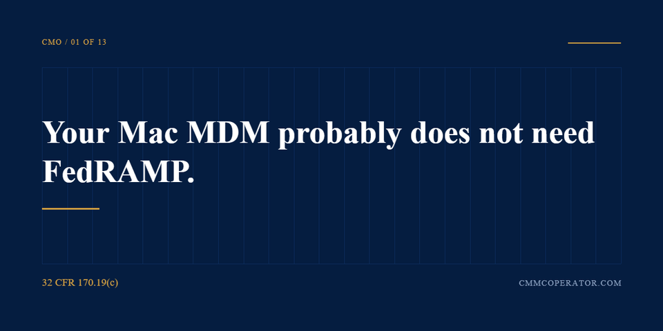 Your Mac MDM probably does not need FedRAMP. 32 CFR 170.19(c)