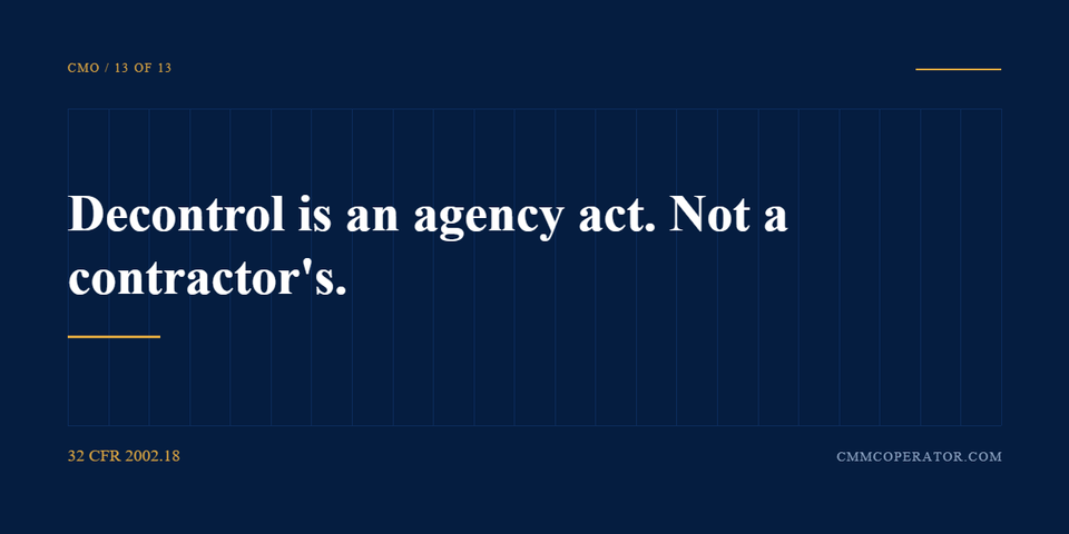 Decontrol is an agency act. Not a contractor decision. 32 CFR 2002.18
