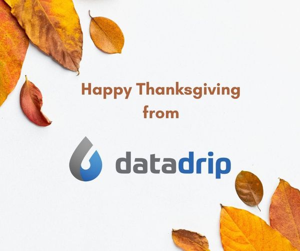 From All of Us at DataDrip, Have a Wonderful Thanksgiving!