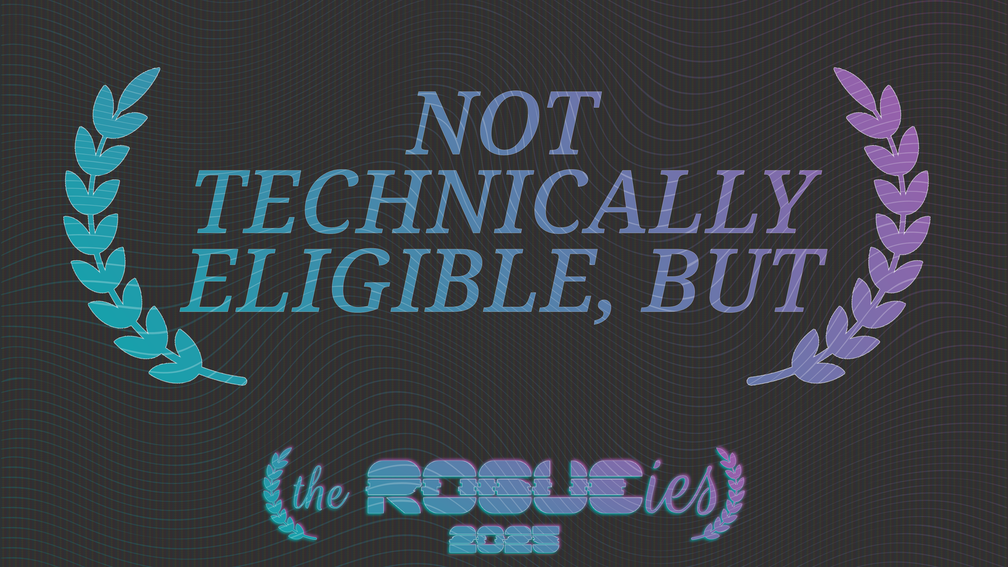 The Rogueies: Not Technically Eligible, But