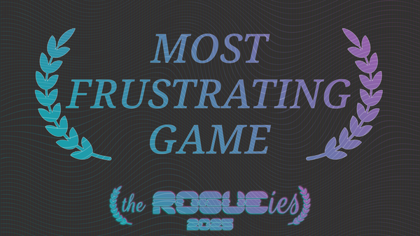 The Rogueies: Most Frustrating Game