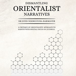 🖌️ Book Launch: Dismantling Orientalist Narratives & Status and Preservation of Ḥadīth - Answering the Orientalists