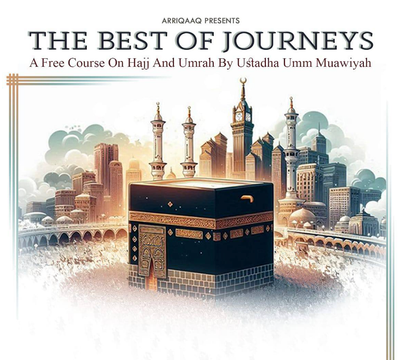 THE BEST OF JOURNEYS - A FREE Hajj and Umrah course