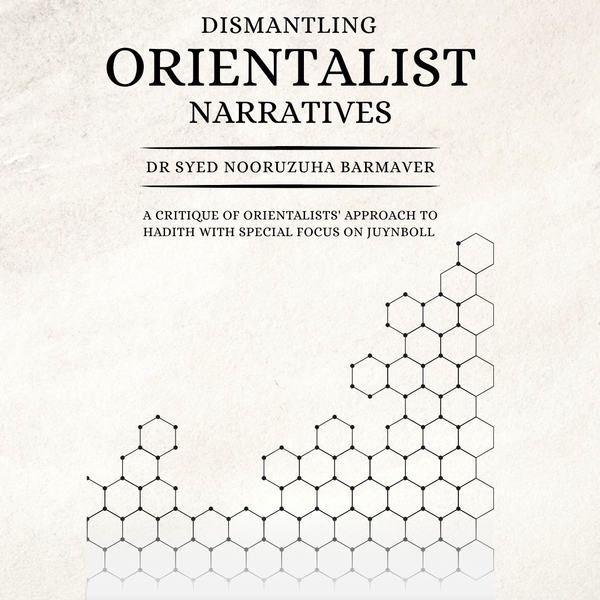 🖌️ Book Launch: Dismantling Orientalist Narratives & Status and Preservation of Ḥadīth - Answering the Orientalists