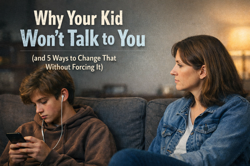Why Your Kid Won’t Talk to You (and 5 Ways to Change That Without Forcing It)