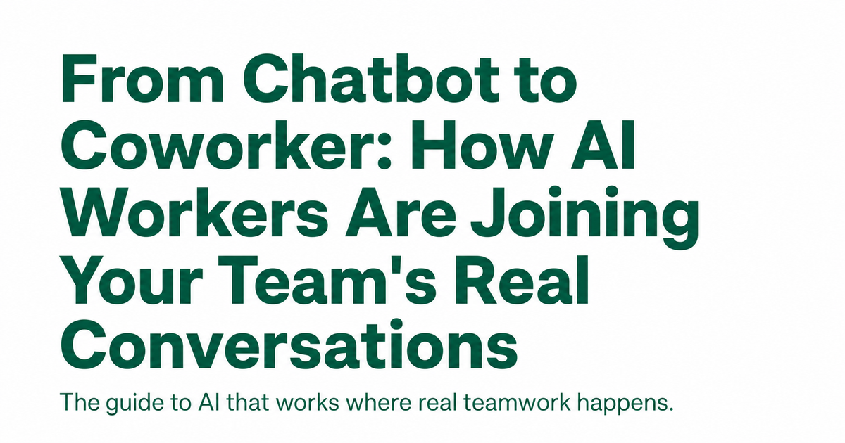 From Chatbot to Coworker: How AI Workers Are Joining Your Team's Real Conversations