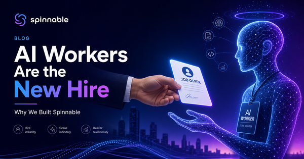 AI Workers Are the New Hire: Why We Built Spinnable