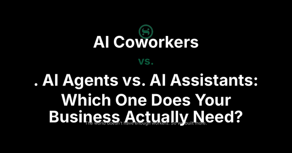 AI Coworkers vs. AI Agents vs. AI Assistants: Which One Does Your Business Actually Need?