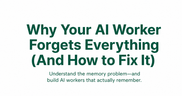 Why Your AI Worker Forgets Everything (And How to Fix It)