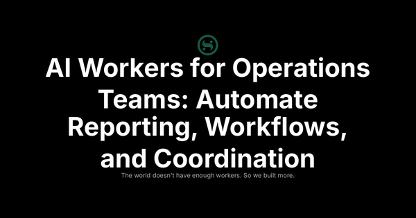 AI Workers for Operations Teams: Automate Reporting, Workflows, and Coordination