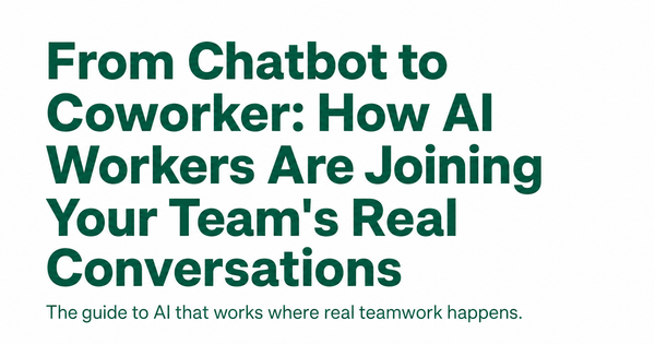 From Chatbot to Coworker: How AI Workers Are Joining Your Team's Real Conversations